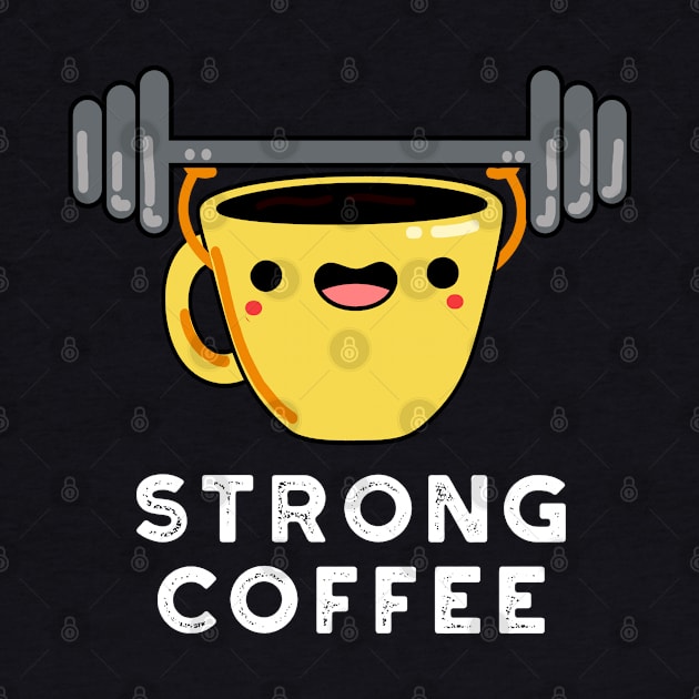 Strong Coffee Cute Food Pun by punnybone